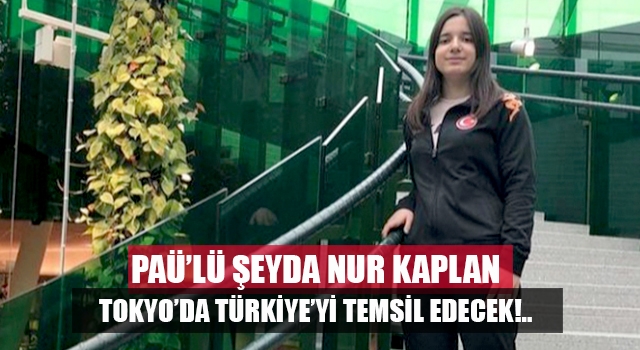 PAÜ’lü Şeyda Nur Kaplan Tokyo’da Türkiye’yi temsil edecek