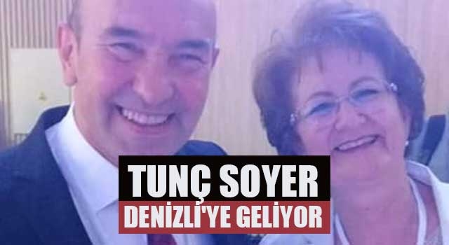 Tunç Soyer Denizli'ye geliyor