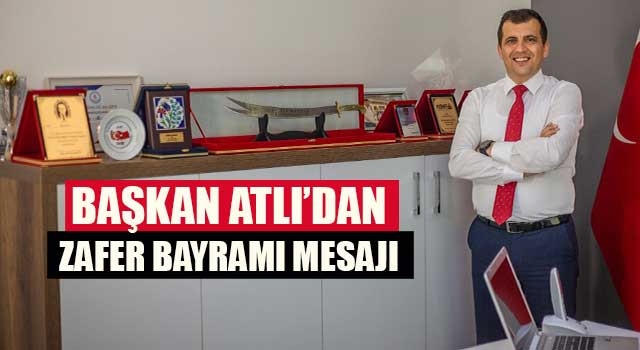 Başkan Atlı’dan Zafer Bayramı Mesajı