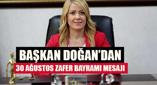 Başkan Doğan’dan 30 Ağustos Zafer Bayramı Mesajı