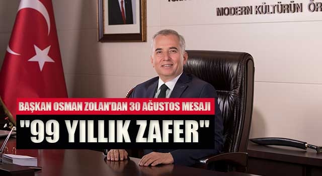 Başkan Osman Zolan'dan 30 Ağustos mesajı    "99 yıllık zafer"