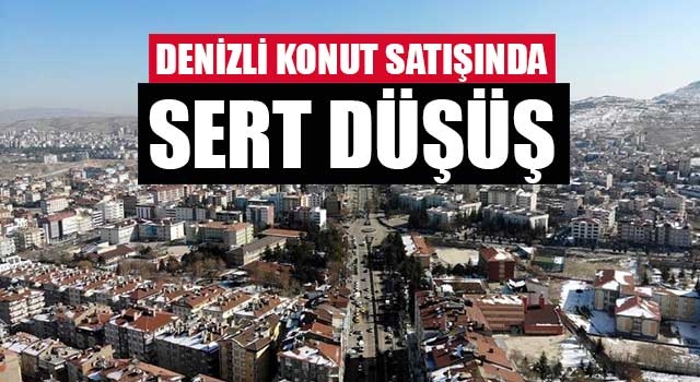 Denizli konut satışında sert düşüş