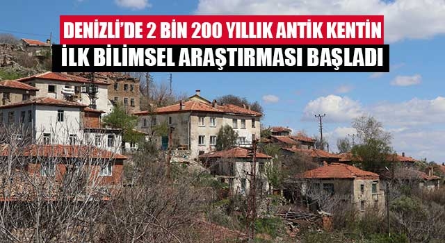 Denizli’de 2 bin 200 yıllık antik kentin ilk bilimsel araştırması başladı