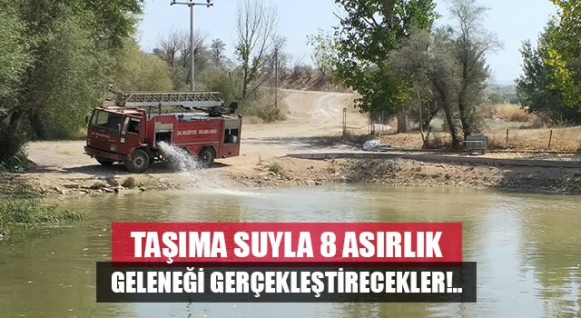 Denizli’de 8 asırlık gelenek taşıma suyla yapılacak