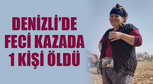 Denizli’de feci kazada 1 kişi öldü