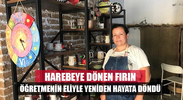 Denizli'de harabeye dönen tarihi fırın öğretmen eliyle hayata döndürüldü