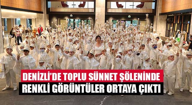Denizli'de toplu sünnet şöleninde renkli görüntüler ortaya çıktı