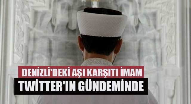 Denizli'deki aşı karşıtı imam twitter'ın gündeminde
