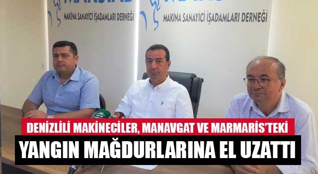 Denizlili makineciler, Manavgat ve Marmaris’teki yangın mağdurlarına el uzattı