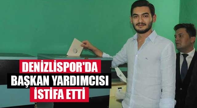 Denizlispor'da Başkan Yardımcısı istifa etti