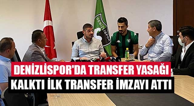 Denizlispor'da transfer yasağı kalktı ilk transfer imzayı attı