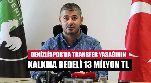 Denizlispor’da transfer yasağının kalkma bedeli 13 milyon TL