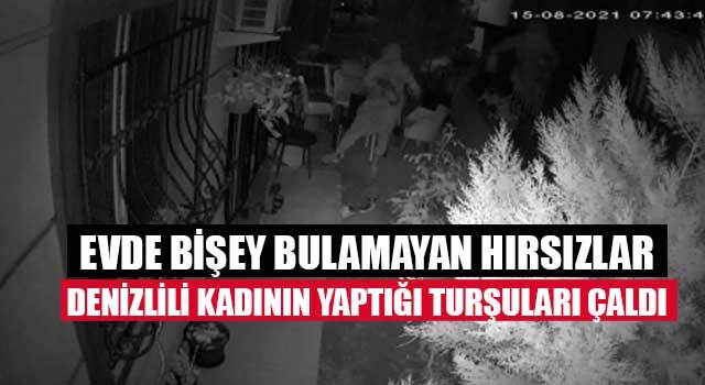 Evde bişey bulamayan hırsızlar Denizlili kadının yaptığı turşuları çaldı