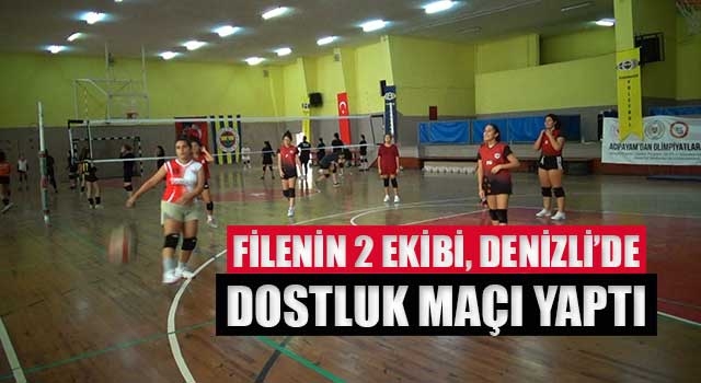 Filenin 2 ekibi, Denizli’de dostluk maçı yaptı