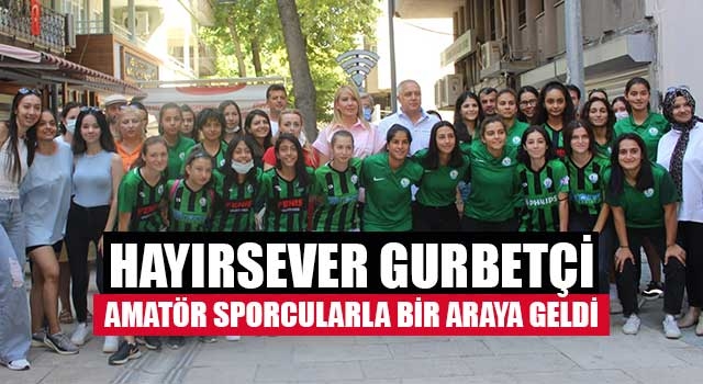 Hayırsever gurbetçi amatör sporcularla bir araya geldi