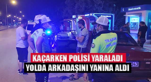kaçarken polisi yaraladı yolda arkadaşını yanına aldı