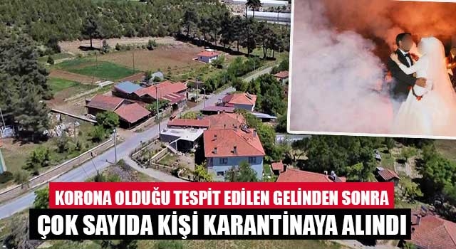 Korona olduğu tespit edilen gelinden sonra çok sayıda kişi karantinaya alındı