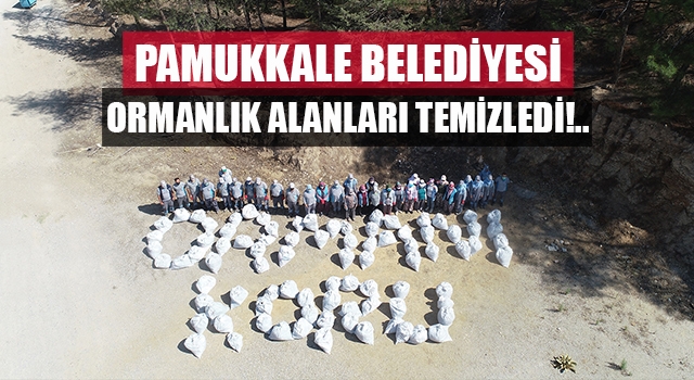 Pamukkale Belediyesinden Anlamlı Mesaj; “Ormanı Koru”