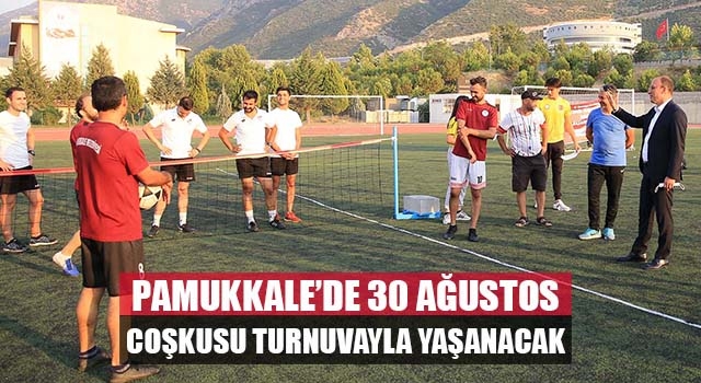 Pamukkale’de 30 Ağustos Coşkusu Turnuvayla Yaşanacak