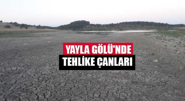 Yayla Gölü'nde tehlike çanları