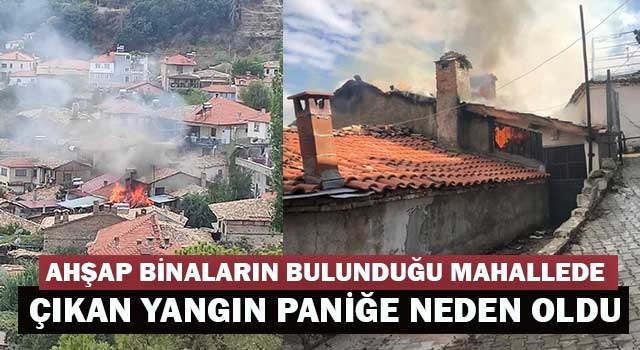 Ahşap binaların bulunduğu mahallede çıkan yangın paniğe neden oldu
