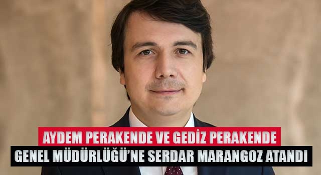 Aydem Perakende ve Gediz Perakende Genel Müdürlüğü’ne Serdar Marangoz Atandı