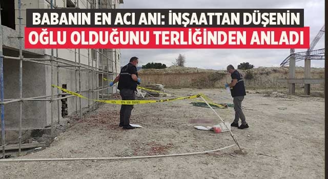 Babanın en acı anı: İnşaattan düşenin oğlu olduğunu terliğinden anladı
