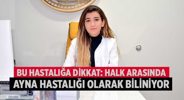 Bu hastalığa dikkat: Halk arasında Ayna Hastalığı olarak biliniyor
