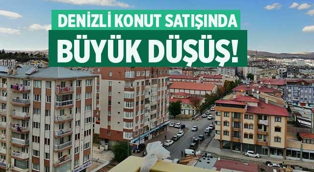 Denizli konut satışında büyük düşüş!