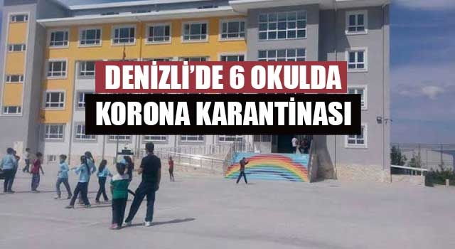 Denizli’de 6 okulda korona karantinası