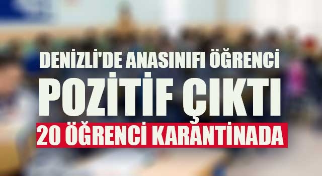 Denizli'de anasınıfı öğrenci pozitif çıktı 20 öğrenci karantinada