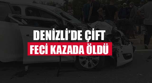 Denizli'de çift feci kazada hayatını kaybetti
