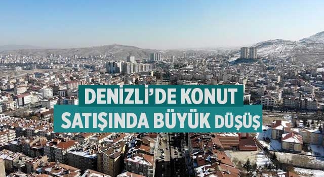 Denizli’de konut satışında büyük düşüş