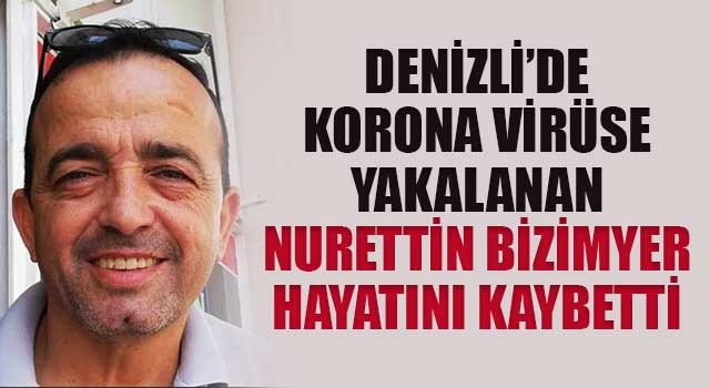 Denizli’de korona virüse yakalanan Nurettin Bizimyer hayatını kaybetti
