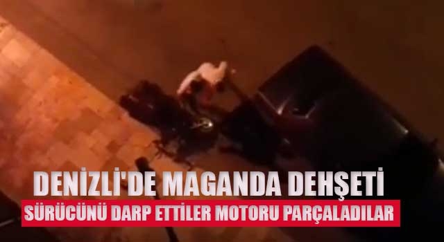 Denizli'de maganda dehşeti Sürücünü darp ettiler motoru parçaladılar