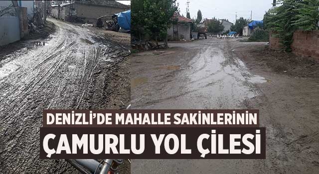 Denizli’de mahalle sakinlerinin çamurlu yol çilesi