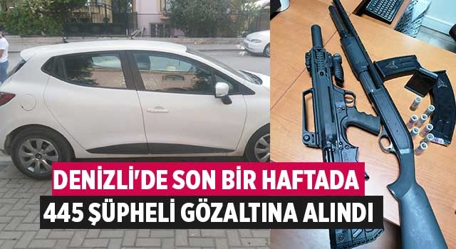 Denizli'de son bir haftada 445 şüpheli gözaltına alındı