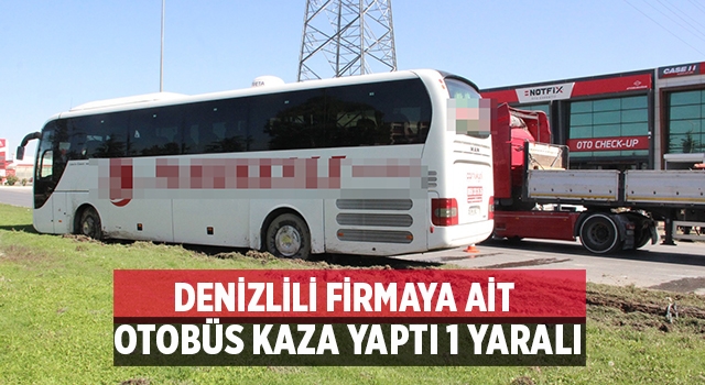 Denizlili firmaya ait otobüs kaza yaptı 1 yaralı