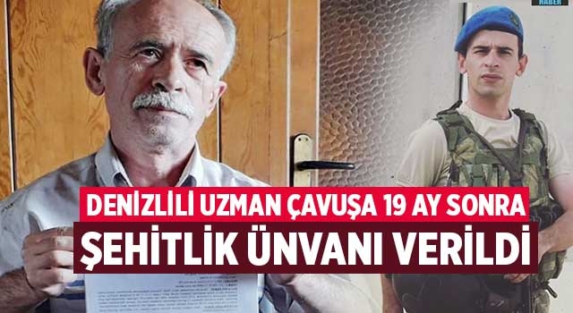 Denizlili Uzman Çavuşa 19 ay sonra şehitlik ünvanı verildi