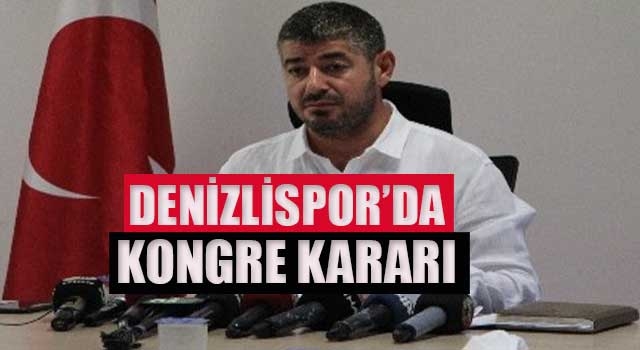 Denizlispor’da kongre kararı