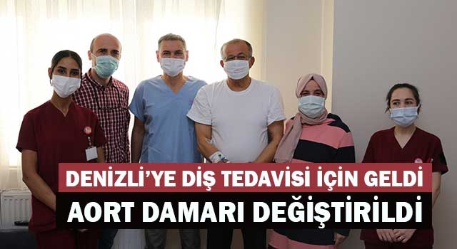 Denizli’ye diş tedavisi için geldi aort damarı değiştirildi