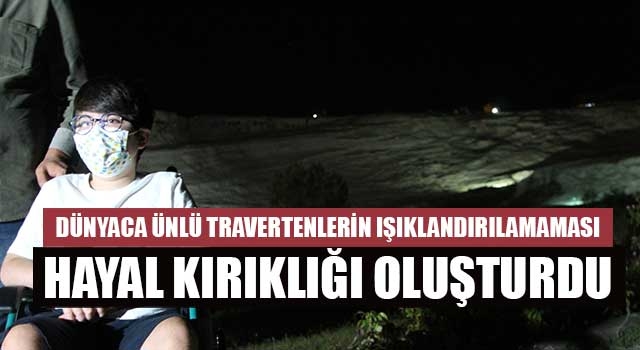 Dünyaca ünlü travertenlerin ışıklandırılamaması hayal kırıklığı oluşturdu