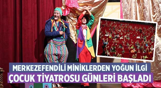 Merkezefendili miniklerden yoğun ilgi  Çocuk Tiyatrosu Günleri Başladı