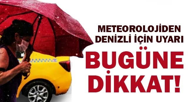 Meteorolojiden Denizli için uyarı bugüne dikkat!