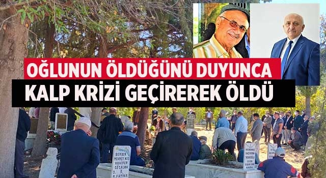 Oğlunun öldüğünü duyunca kalp krizi geçirerek öldü