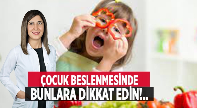 Çocuk beslenmesinde bunlara mutlaka dikkat edin!