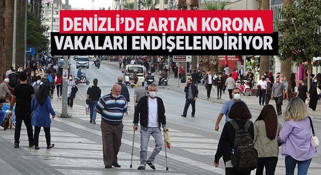Denizli’de artan korona vakaları endişelendiriyor