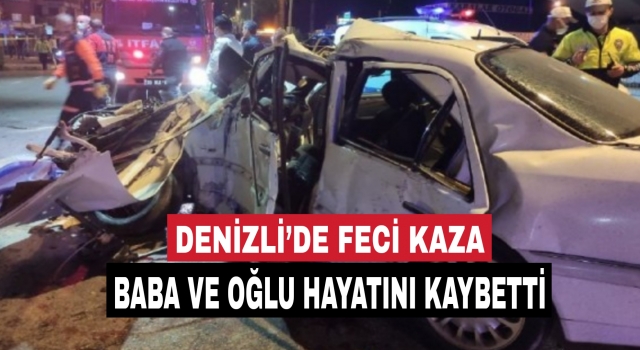 Denizli’de feci kaza! Baba ve oğlu bu kazada öldü