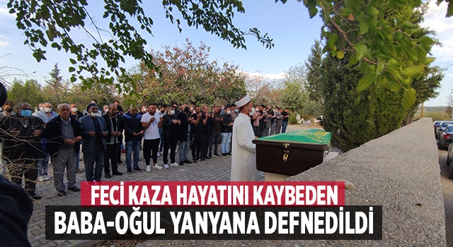 Denizli'de feci kazada hayatını kaybeden baba oğul yan yana toprağa verildi