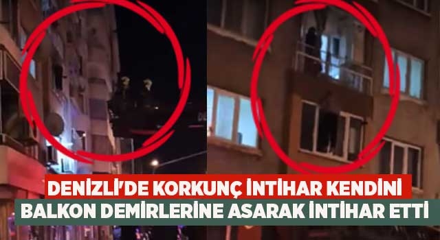 Denizli'de korkunç intihar kendini balkon demirlerine asarak intihar etti